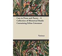 Cats In Prose And Poetry - A Collection Of Historical Books Containing Feline Literature