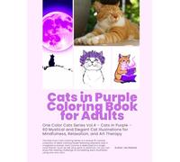 Cats in Purple Coloring Book for Adults: 60 Mystical and Elegant Cat Illustrations for Relaxation, Mindfulness, and Art Therapy - One Color Series Vol.4