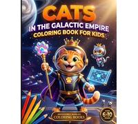 Cats in the Galactic Empire: Coloring Book for Kids Ages 6-10 | Cats, Space Emperors and Adventures Across the Galaxy | 60 Original Illustrations to Color | Perfect Gift for Kids