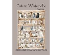 Cats in Watercolor: 30 Breeds from Around the World
