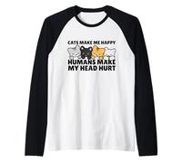 Cats Make Me Very Happy Humans Make My Head Hurt Cat Lover Manche Raglan