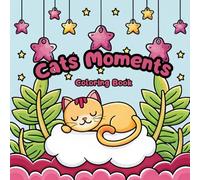 Cats Moments Coloring Book: A Purrfect Journey Through Cats' Moments