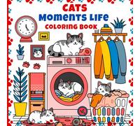 Cats Moments Life Coloring Book: Paint everyday scenes with cats. Ideal for cat lovers seeking artistic relaxation