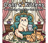 Cats n' Kittens Cozy Coloring Book: Cozy Comfy Stress Relief for Adults, Teens Kids with Bold and Easy, Simple and Big Designs for Relaxation Featuring 40 Cuddly Cat Breeds In Beautiful Landscape