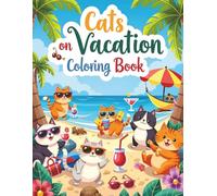 Cats on Vacation Coloring Book: Fun and Easy Beach, Travel & Adventure Scenes for Kids Ages 4-8 | 50 Cute Vacation Cats to Color | Big, Simple, Cartoon style Designs for Boys and Girls | Summer Gift
