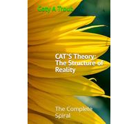 CAT'S Theory: Coty's All-encompassing Theory of the Structure of Reality: The Complete Spiral