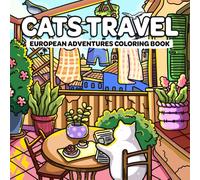 Cats Travel European Adventures: Coloring Book for Adults and Teens Featuring Cute Cats Traveling Through Europe in Cozy Hygge Moments for Relaxation