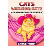 Cats Wearing Hats Large Print Coloring Book for Seniors: 50 Simple & Easy-to-Color Illustrations Featuring Relaxing Designs blending Nostalgic Fashion ... Elegance, Perfect for Women & Beginners