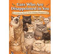 Cats Who Are Disappointed in You: A Coloring Book Full of Feline Disapproval