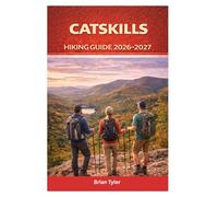 CATSKILLS HIKING GUIDE 2026-2027: The Essential Upstate Escape: Modern Itineraries, Family-Friendly Trails, the Best Mountain Towns, Local Eats, and Cozy Stays