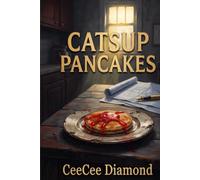 Catsup Pancakes: Life is Not Always Fair - So Look for the Lessons and Laughter