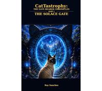 CatTastrophy: The Gate Bearer Chronicles: Part I The Solace Gate