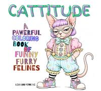 CATTITUDE FUNNY CAT COLORING BOOK: Sassy, Stylish and Grumpy Felines in Cute Outfits for Relaxation, Stress Relief and Creative Fun