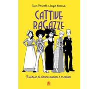 Cattive ragazze. 15 storie di donne audaci e creative