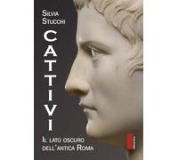 Cattivi. Il lato oscuro dell'Antica Roma