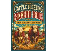 Cattle Breeding Record Book: A Practical Herd Management Log for Recording Bull Exposure, Artificial Insemination, Pregnancy Checks, Calving Results and Offspring Performance