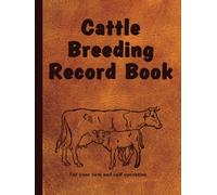 Cattle Breeding Record Book: Track bull & cow production, calving record, herd health & inventory pages, pasture & feed purchase, equipment inventory and maintenance, income & expenses and more!