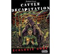 Cattle Decapitation Ecologie gore - Robert Culat - Camion Blanc Eds - broché - Biographie