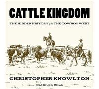 Cattle Kingdom : l'histoire cachée du cowboy West