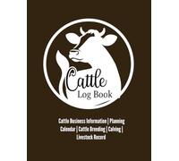 Cattle Log Book: Record Keeping Book For Farm and Ranch Management, Cattle Breeding, Calving, Livestock and More