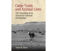 Cattle Trails and Animal Lives The Founding of an American Carceral Archipelago - Karen M. Morin - University of Georgia Press - ebook (ePub) - Livre