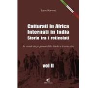 Catturati In Africa. Internati In India. Storie Tra I Reticolati. Le Vicende Dei Prigionieri Delle Marche E Di Tanti Altri
