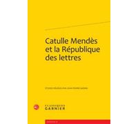 Catulle Mendès Et La République Des Lettres