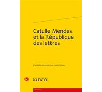Catulle Mendès et la République des lettres