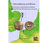 Catuvellaunia and Rome: Economic and Political Relations during the Final Decades Pre-conquest: The Role of Grain from Southeastern Britain and Its ... Military along the Frontier on the Rhine