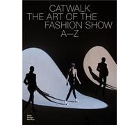 Catwalk - The Art Of The Fashion Show A To Z