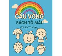 CẦU VỒNG - SÁCH TÔ MÀU: Fun Bilingual Learning Book for Toddlers with 30 Easy Words in English and Vietnamese