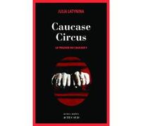 Caucase circus Julia Latynina (Auteur), Yves Gauthier (Traduction)