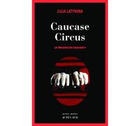 Julia Latynina – La Trilogie du Caucase, Tome 1 : Caucase Circus – Roman – Broché