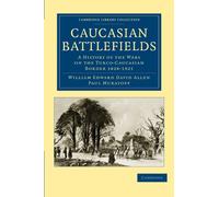 Caucasian Battlefields: A History of the Wars on the Turco-Caucasian Border 1828-1921
