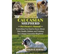 CAUCASIAN SHEPHERD: Everything You Need to Know About Diet, Health, Habitat, and Training for a Happy Caucasian Shepherd