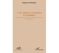 Caucasiens, cosaques et empires Les relations interculturelles au Caucase du Nord-Ouest XVe-XVIIIe siècle - Vladimir Goudakov - L'harmattan - broché - Essai