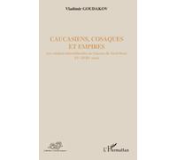 Caucasiens, Cosaques Et Empires - Les Relations Interculturelles Au Caucase Du Nord-Ouest, Xve-Xviiie Siècle