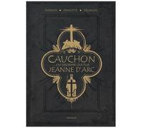 Xavier Dorison – Cauchon... ou l'homme qui tua Jeanne d'Arc – Relié – Dargaud