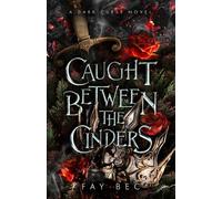 Caught Between The Cinders: A Dark Curse Novel