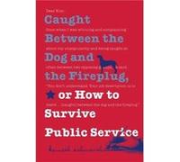 Caught Between the Dog and the Fireplug or How to Survive Public Service by Kenneth Ashworth Kenneth Ashworth (Auteur)