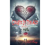 CAUGHT IN THE ACT: A Tale of Love, Betrayal and Redemption