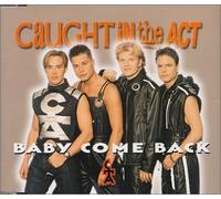 Caught in the Act - Baby Come Back
