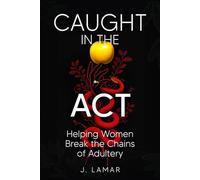 Caught In the Act: Helping Women Break the Chains of Adultery