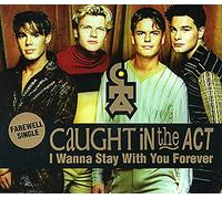 Caught in the Act - I Wanna Stay with You Forever [Import]