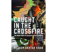 Caught in the Crossfire: The Inside Story of Pakistan's Secret Services