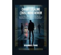 CAUGHT STEALING (2025) MOVIE REVIEW: An In-Depth Look at the Star-Studded Cast, Key Characters, Production Insights, Plot Twists, Themes, and Everything You Should Know About This Crime Drama