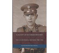 Caught up in Greek History: The Life of Kostas Matheou 1918 - 1943