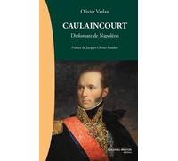 Caulaincourt - Diplomate De Napoléon