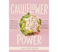 Le pouvoir du chou‑fleur – 75 recettes bien-être sans gluten avec le légume le plus polyvalent