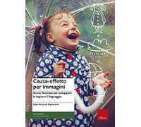 Causa-effetto per immagini. Storie illustrate per sviluppare la logica e il linguaggio